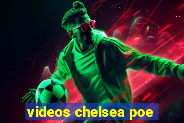 videos chelsea poe